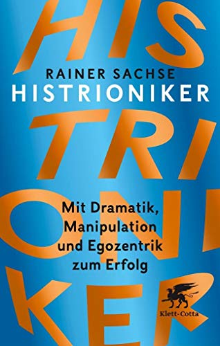 Stock image for Histrioniker: Mit Dramatik, Manipulation und Egozentrik zum Erfolg for sale by medimops