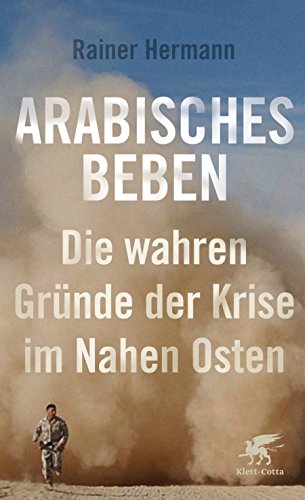 Arabisches Beben : Die wahren Gründe der Krise im Nahen Osten - Rainer Hermann