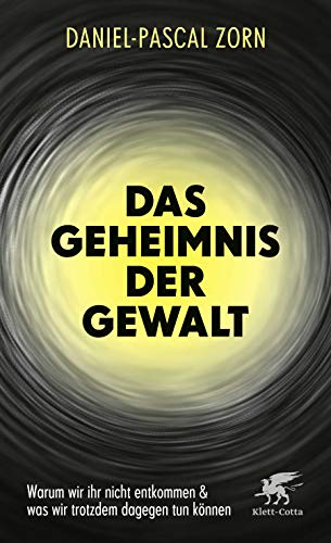 9783608962390: Das Geheimnis der Gewalt: Warum wir ihr nicht entkommen und was wir trotzdem dagegen tun knnen