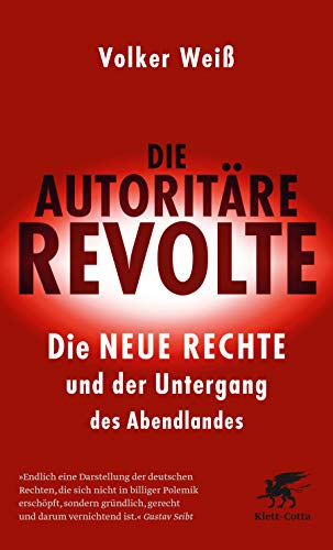 Die autoritäre Revolte : Die Neue Rechte und der Untergang des Abendlandes - Volker Weiß