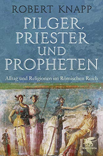 9783608963397: Pilger, Priester und Propheten: Alltag und Religionen im Rmischen Reich