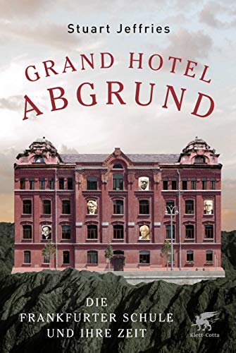 Grand Hotel Abgrund. Die Frankfurter Schule und ihre Zeit. - Stuart Jeffries