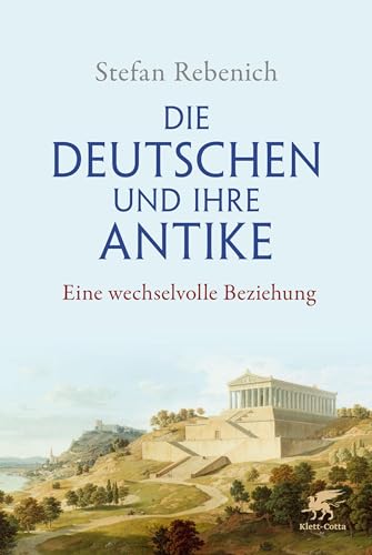 9783608964769: Die Deutschen und ihre Antike: Eine wechselvolle Beziehung