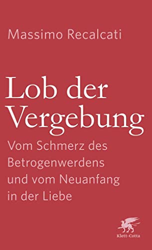 Beispielbild fr Lob der Vergebung: Vom Schmerz des Betrogenwerdens und vom Neuanfang in der Liebe zum Verkauf von medimops