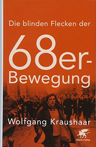 Die blinden Flecken der 68er Bewegung - Kraushaar, Wolfgang