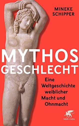 Beispielbild fr Mythos Geschlecht: Eine Weltgeschichte weiblicher Macht und Ohnmacht zum Verkauf von medimops