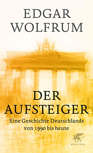 Beispielbild fr Der Aufsteiger: Eine Geschichte Deutschlands von 1990 bis heute Wolfrum, Edgar zum Verkauf von BcherExpressBerlin