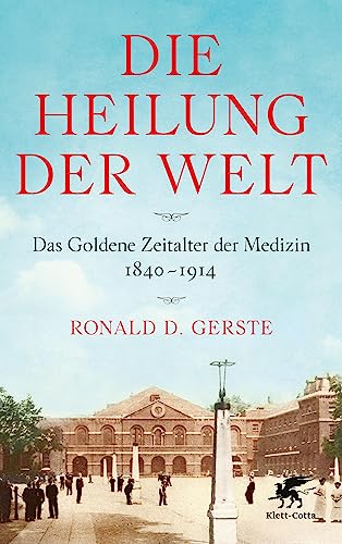 Beispielbild fr Die Heilung der Welt: Das Goldene Zeitalter der Medizin 1840-1914 zum Verkauf von WorldofBooks