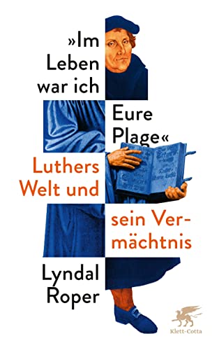 Beispielbild fr Im Leben war ich Eure Plage: Luthers Welt und sein Vermchtnis zum Verkauf von medimops