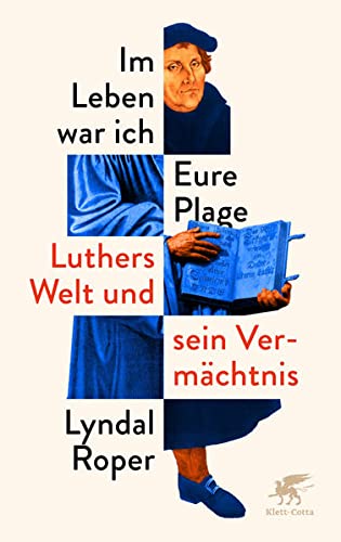 9783608984828: Im Leben war ich Eure Plage: Luthers Welt und sein Vermchtnis