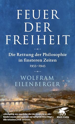 9783608985122: Feuer der Freiheit: Die Rettung der Philosophie in finsteren Zeiten (1933-1943)