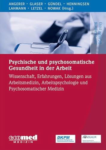 9783609100210: Psychische und psychosomatische Gesundheit in der Arbeit: Wissenschaft, Erfahrungen und Lsungen aus Arbeitsmedizin, Arbeitspsychologie und ... (Schwerpunktthema Jahrestagung DGAUM)