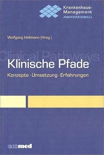 Stock image for Klinische Pfade: Konzepte, Umsetzung, Erfahrungen Reihe: Krankenhausmanagement professionell for sale by medimops