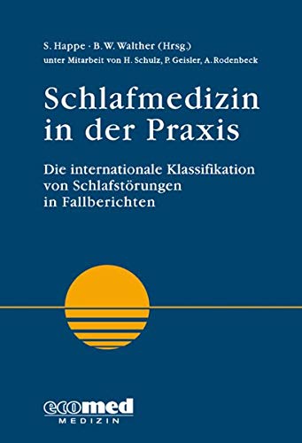 Schlafmedizin in der Praxis: Die internationale Klassifikation der Schlafstörungen in Fallberichten - Happe, Svenja; Walther, Björn Wito