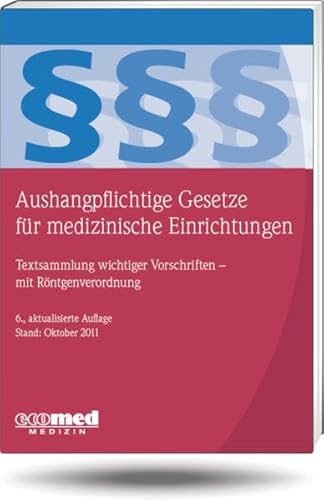 Beispielbild fr Aushangpflichtige Gesetze fr medizinische Einrichtungen : Textsammlung wichtiger Vorschriften zum Verkauf von Buchpark