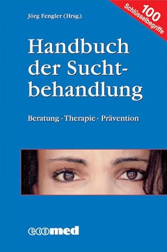 Handbuch der Suchtbehandlung. Beratung - Therapie - Prävention. 100 Schlüsselbegriffe.
