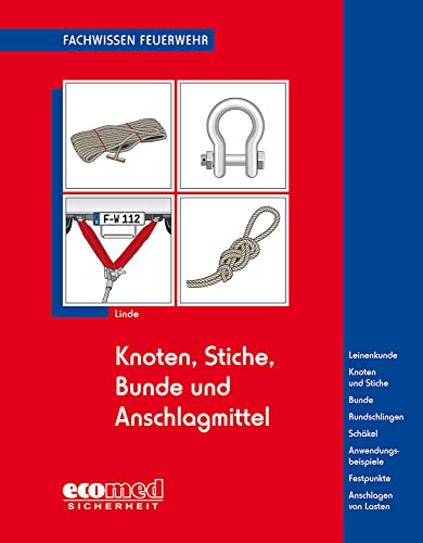 Beispielbild fr Knoten, Stiche, Bunde und Anschlagmittel: Leinenkunde - Knoten und Stiche - Bunde - Rundschlingen - Schkel - Anwendungsbeispiele - Festpunkte - Anschlagen von Lasten (Fachwissen Feuerwehr) zum Verkauf von medimops