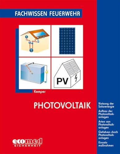 Photovoltaik: Nutzung der Solarenergie - Aufbau der Photovoltaikanlagen - Arten von Photovoltaikanlagen - Gefahren durch Photovoltaikanlagen - Einsatzmaßnahmen (Fachwissen Feuerwehr) Nutzung der Solarenergie - Aufbau der Photovoltaikanlagen - Arten von Photovoltaikanlagen - Gefahren durch Photovoltaikanlagen - Einsatzmaßnahmen - Kemper, Hans