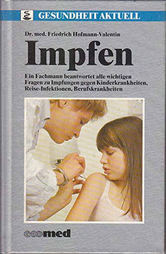 Beispielbild fr Impfen. Ein Fachmann beantwortet alle wichtigen Fragen zu Impfungen gegen Kinderkrankheiten, Reise-Infektionen, Berufskrankheiten zum Verkauf von medimops