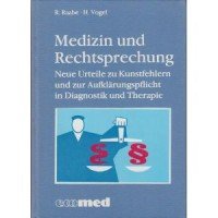 Medizin und Rechtsprechung : neue Urteile zu Kunstfehlern u. zur Aufklärungspflicht in Diagnostik...