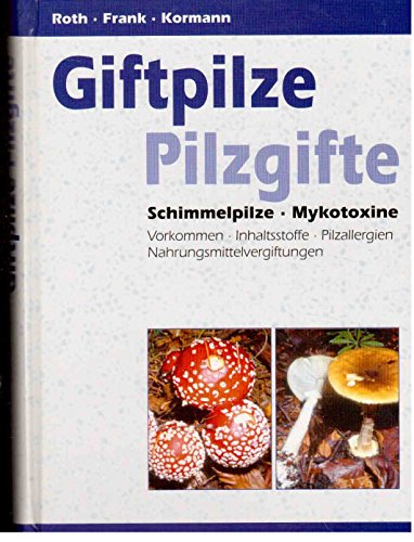 Giftpilze. Pilzgifte. Schimmelpilze. Mykotoxine - Frank Roth