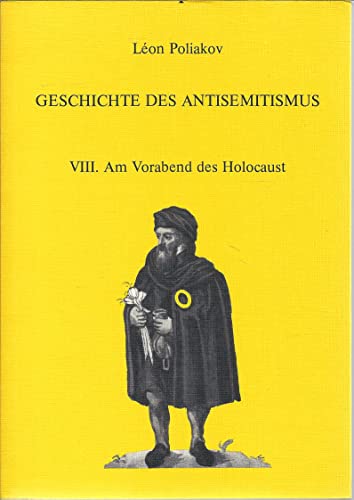 Geschichte des Antisemitismus VIII. Am Vorabend des Holocaust - Leon Poliakov