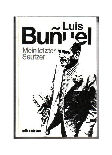 Mein letzter Seufzer : Erinnerungen Luis Buñuel. Aus d. Franz. von Frieda Grafe u. Enno Patalas - Buñuel, Luis, Frieda Grafe und Enno Patalas