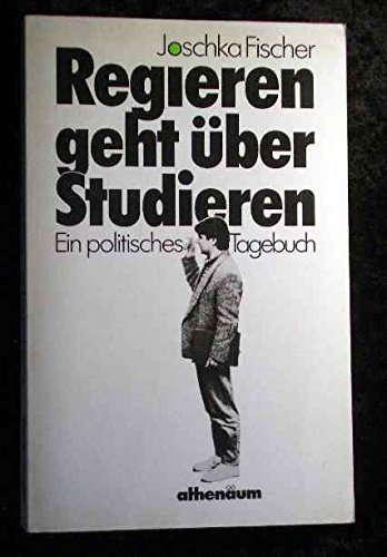 Regieren geht über studieren. Ein politisches Tagebuch - Fischer, Joschka