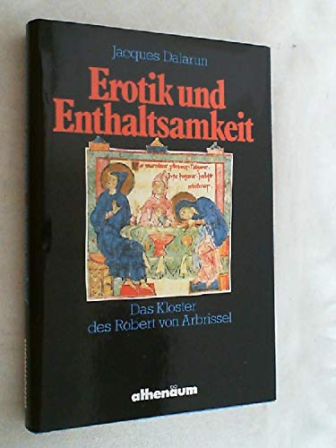 Imagen de archivo de Erotik und Enthaltsamkeit. Das Kloster des Robert von Arbrissel. a la venta por HPB-Red
