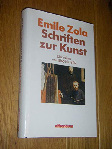 Schriften zur Kunst : die Salons von 1866 - 1896. Emile Zola. Mit einem Vorw. von Till Neu. Aus dem Franz. von Uli Aumüller - Zola, Emile und Uli Aumüller