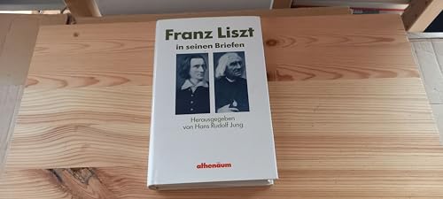 Franz Liszt in seinen Briefen. Eine Auswahl [Franz Liszt]. Hrsg. mit e. Vorw. u. Kommentaren von Hans Rudolf Jung. [Übers. d. franz. Briefe von Eva Beck] - Liszt, Franz und Hans Rudolf (Herausgeber) Jung