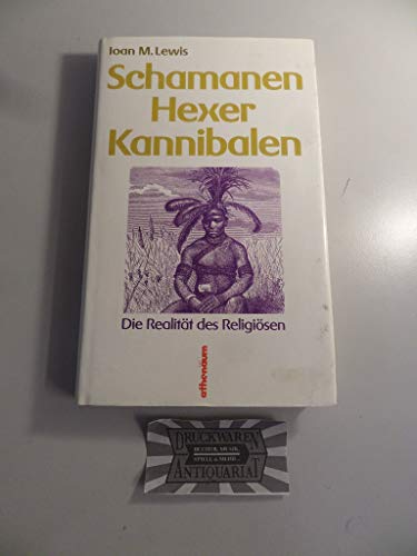 Schamanen, Hexer, Kannibalen. Die Realität des Religiösen.