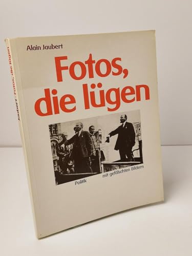 Fotos, die lügen. Politik mit gefälschten Bildern.