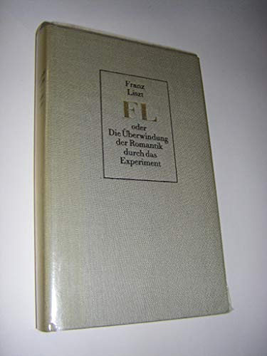 Beispielbild fr Franz Liszt oder die berwindung der Romantik durch das Experiment. zum Verkauf von Antiquariat KAMAS