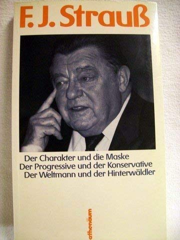 9783610086015: F.J. Strauss: Der Charakter und die Maske, der Progressive und der Konservative, der Weltmann und der Hinterwäldler (German Edition)