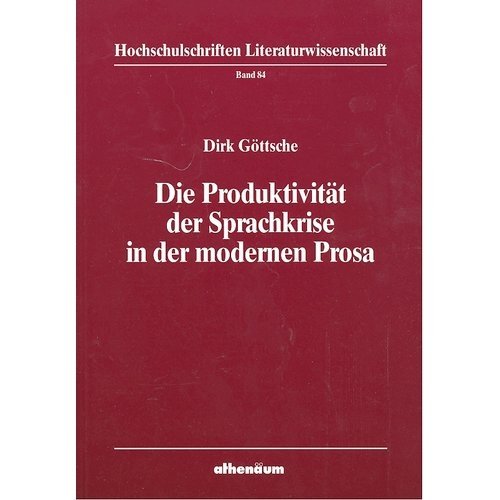 Die Produktivität der Sprachkrise in der modernen Prosa. Hochschulschriften Literaturwissenschaft Band (Band) 84. - Göttsche, Dirk