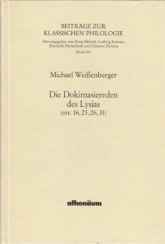 Die Dokimasiereden des Lysias (orr. 16, 25, 26, 31). - Weißenberger, Michael