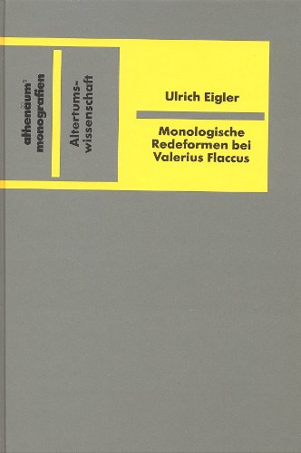 Monologische Redeformen bei Valerius Flaccus (AthenaÌˆums Monografien) (German Edition) (9783610090098) by Eigler, Ulrich