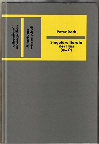 SingulaÌˆre Iterata der Ilias (Ph-OÌ„) (AthenaÌˆums Monografien) (German Edition) (9783610090203) by Roth, Peter