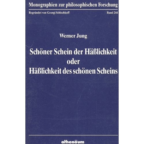SchoÌˆner Schein der HaÌˆsslichkeit, oder, HaÌˆsslichkeit des schoÌˆnen Scheins: AÌˆsthetik und Geschichtsphilosophie im 19. Jahrhundert (Monographien zur philosophischen Forschung) (German Edition) (9783610092030) by Jung, Werner