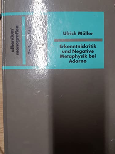 Erkenntniskritik und Negative Metaphysik bei Adorno: Eine Philosophie der dritten Reflektiertheit (AthenaÌˆums Monografien) (German Edition) (9783610092269) by MuÌˆller, Ulrich