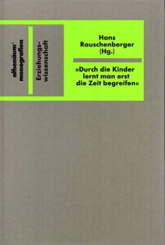 Beispielbild fr Durch die Kinder lernt man erst die Zeit begreifen zum Verkauf von medimops