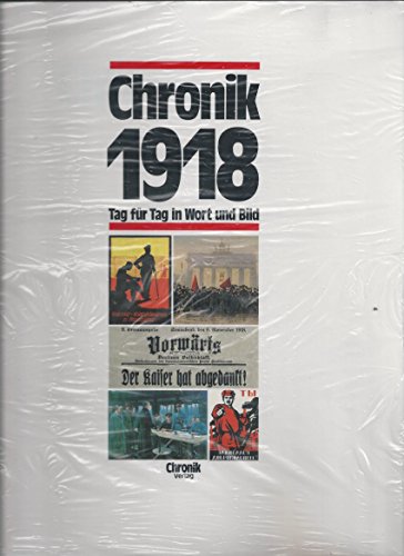Chronik 1918. Tag für Tag in Wort und Bild. Die Chronik-Bibliothek des 20. Jahrhunderts.