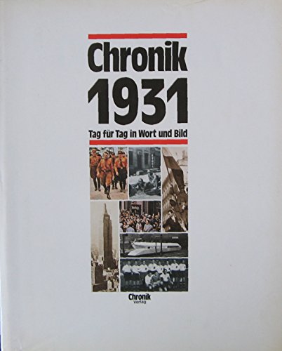 Chronik 1931. Tag für Tag in Wort und Bild. Die Chronik-Bibliothek des 20. Jahrhunderts.