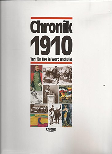 Chronik 1910. Tag für Tag in Wort und Bild. Die Chronik-Bibliothek des 20. Jahrhunderts.