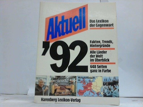 Imagen de archivo de Aktuell `92. Das Lexikon der Gegenwart. Fakten, Trends, Hintergrnde. Alle Lnder der Welt im berblick. 250000 Daten zu Themen unserer Zeit a la venta por Ostmark-Antiquariat Franz Maier