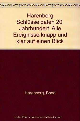 9783611004223: Harenberg Schlsseldaten 20. Jahrhundert. Alle Ereignisse knapp und klar auf einen Blick