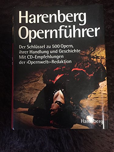 Harenberg Opernführer. Der Schlüssel zu 500 Opern, ihrer Handlung und Geschichte - Unknown Author