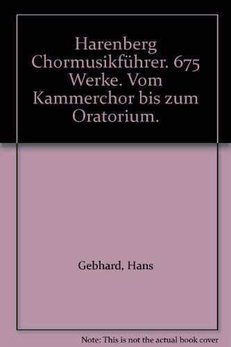 Beispielbild fr Harenberg Chormusikfhrer. Vom Kammerchor bis zum Oratorium. Geleitwort von Sir John Eliot Gardiner. zum Verkauf von Eugen Friedhuber KG