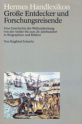 Hermes Handlexikon. Große Entdecker und Forschungsreisende. Eine Geschichte der Weltentdeckung vo...